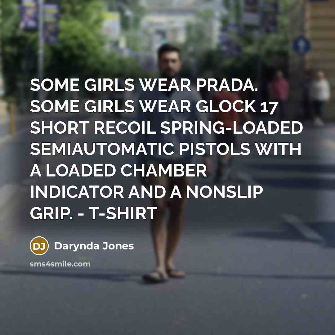 “SOME GIRLS WEAR PRADA. SOME GIRLS WEAR GLOCK 17 SHORT…” quote by Darynda Jones