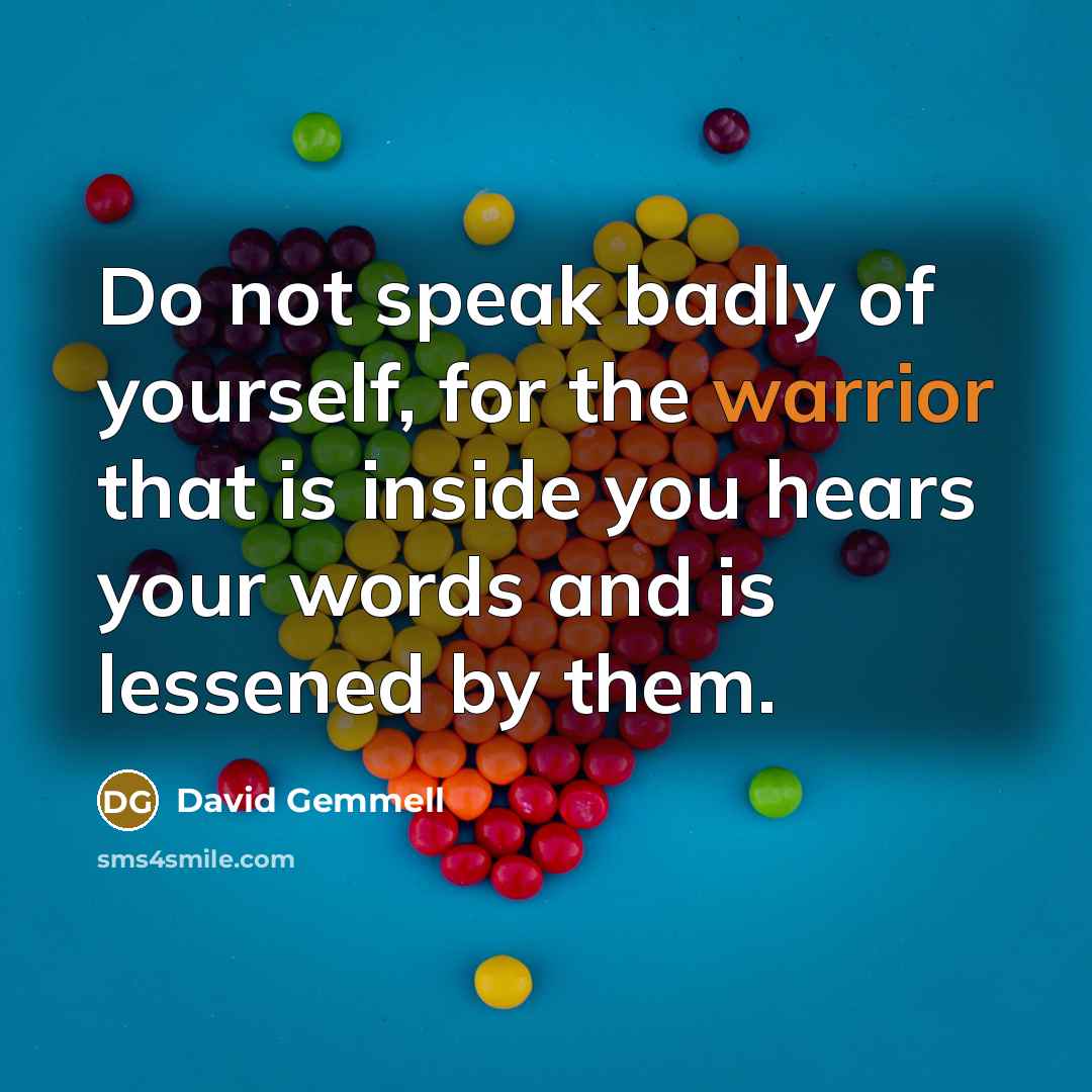 “Do not speak badly of yourself, for the warrior that…” quote by David Gemmell