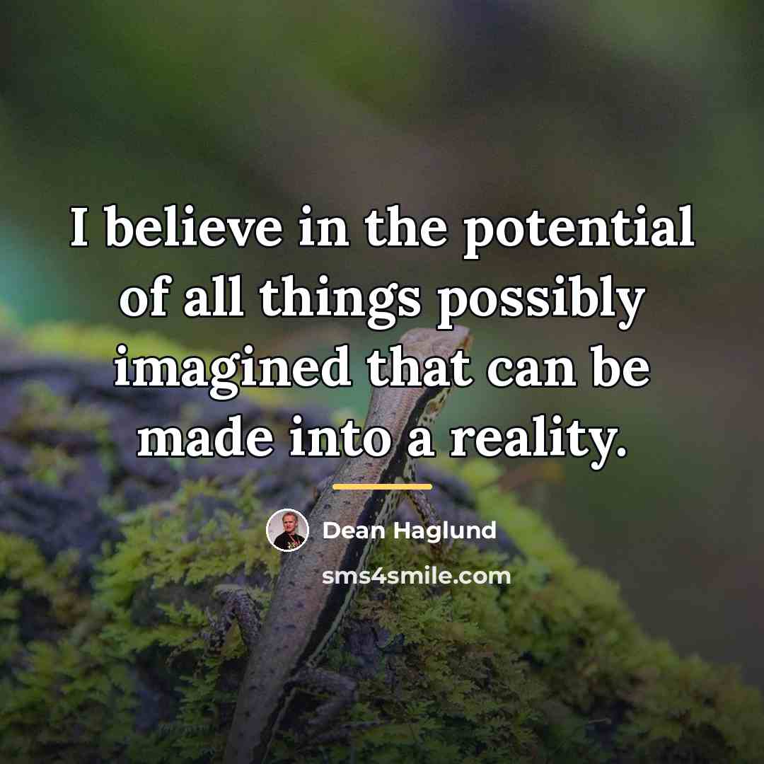 “I believe in the potential of all things possibly imagined…” quote by Dean Haglund