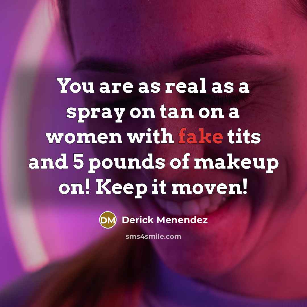 “You are as real as a spray on tan on…” quote by Derick Menendez