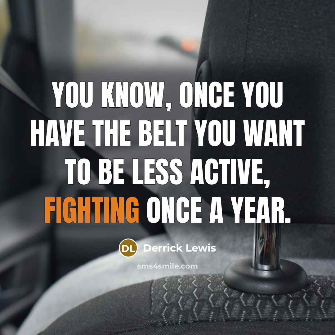 “You know, once you have the belt you want to…” quote by Derrick Lewis