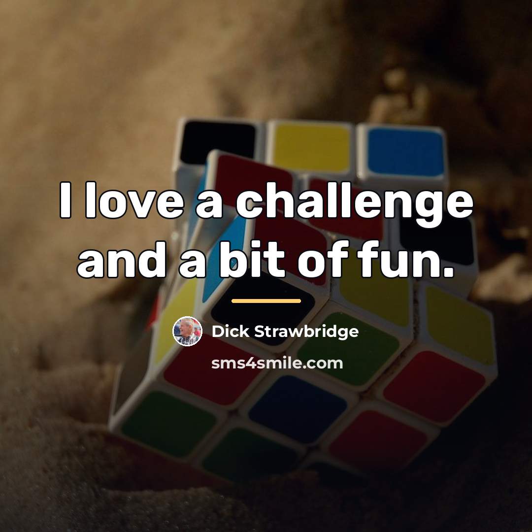 “I love a challenge and a bit of fun.…” quote by Dick Strawbridge
