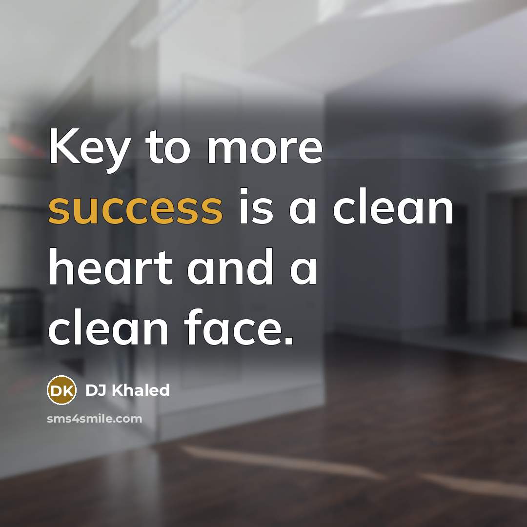 “Key to more success is a clean heart and a…” quote by DJ Khaled