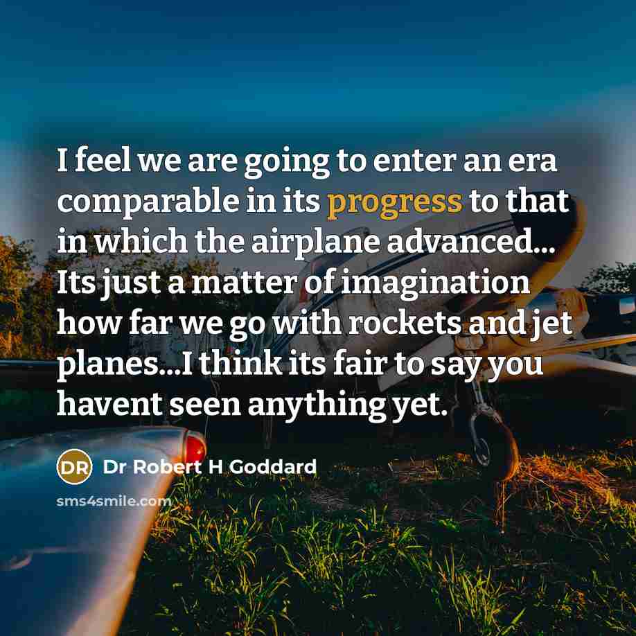 “I feel we are going to enter an era comparable…” quote by Dr Robert H Goddard
