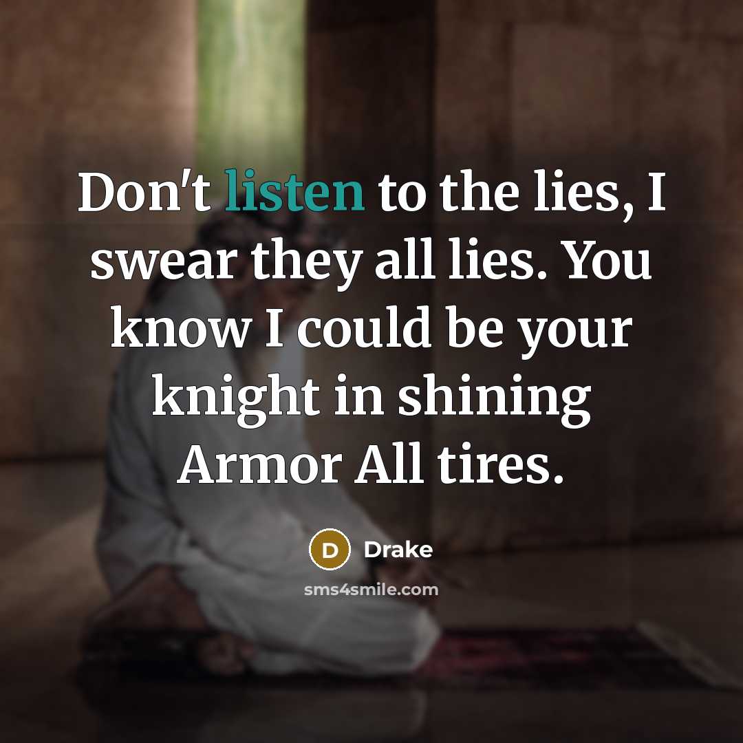 “Don't listen to the lies, I swear they all lies.…” quote by Drake
