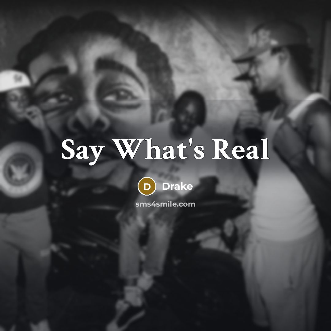 “Say What's Real…” quote by Drake