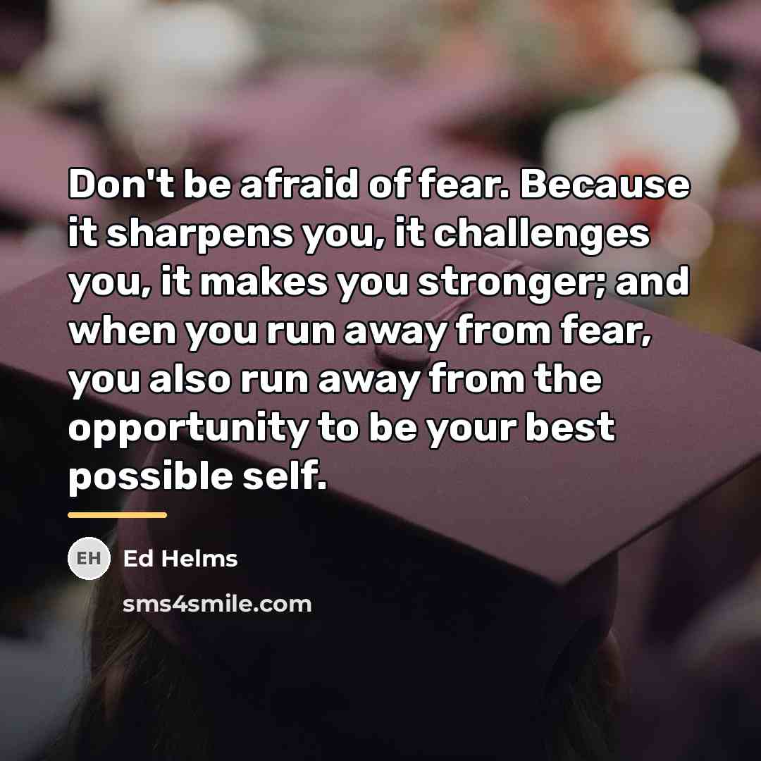 “Don't be afraid of fear. Because it sharpens you, it…” quote by Ed Helms