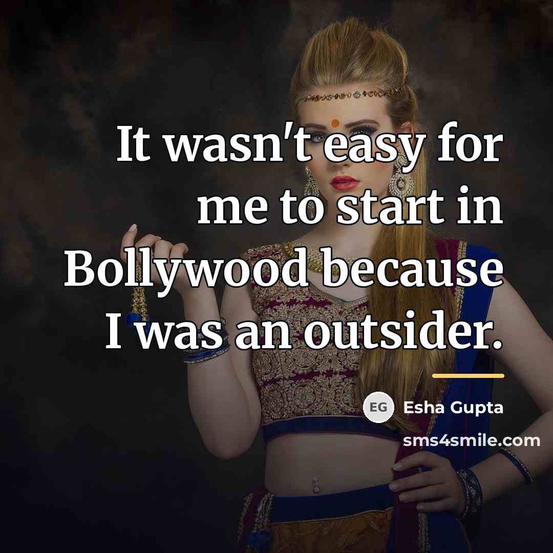 “It wasn't easy for me to start in Bollywood because…” quote by Esha Gupta