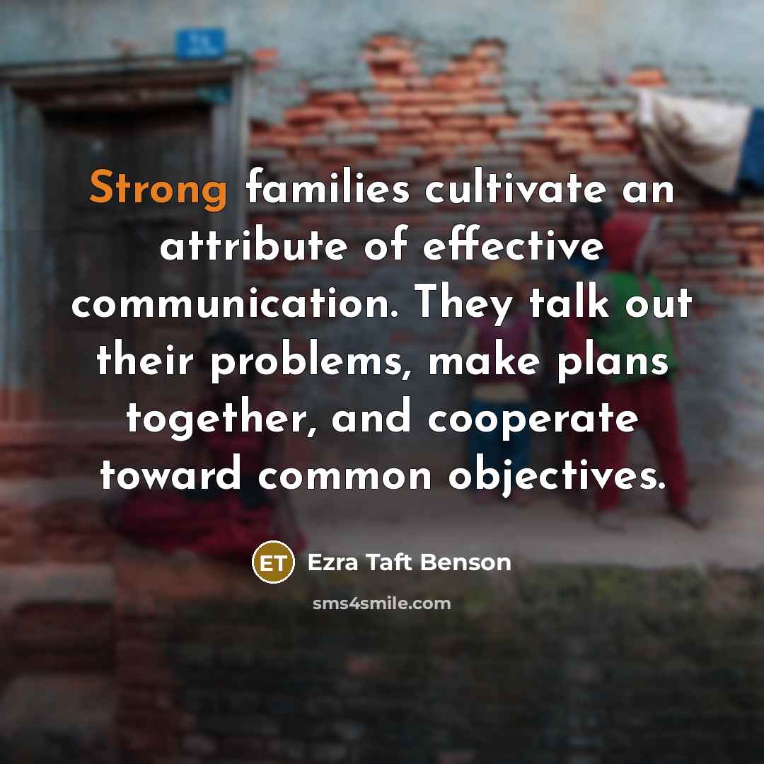“Strong families cultivate an attribute of effective communication. They talk…” quote by Ezra Taft Benson
