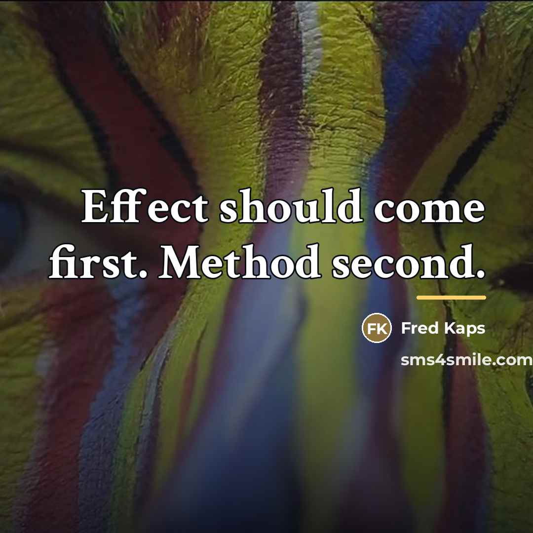 “Effect should come first. Method second.…” quote by Fred Kaps