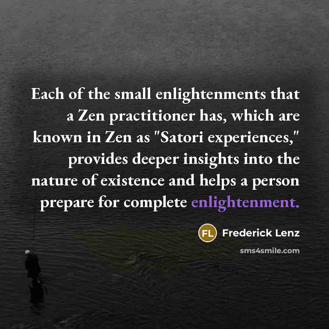 “Each of the small enlightenments that a Zen practitioner has,…” quote by Frederick Lenz