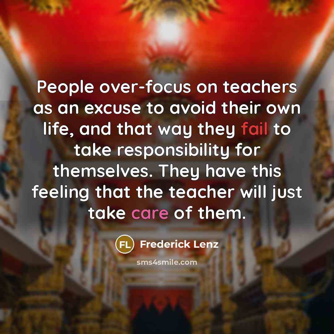 “People over-focus on teachers as an excuse to avoid their…” quote by Frederick Lenz