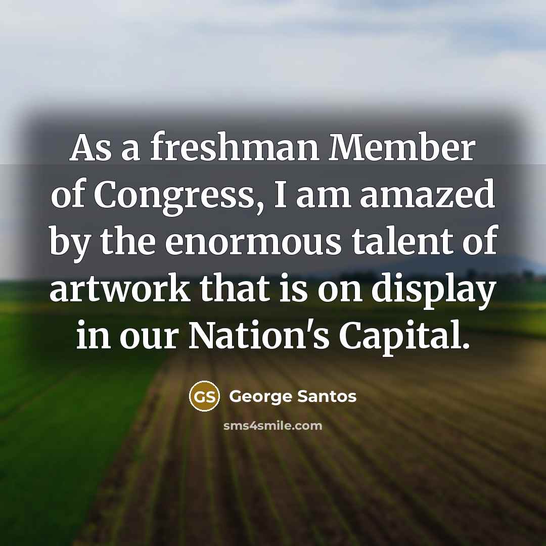 “As a freshman Member of Congress, I am amazed by…” quote by George Santos