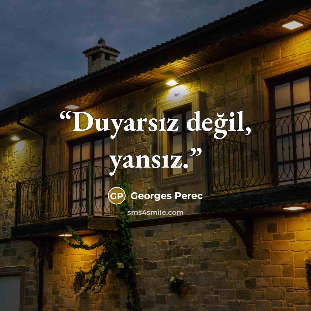 “Duyarsız değil, yansız.” quote by Georges Perec