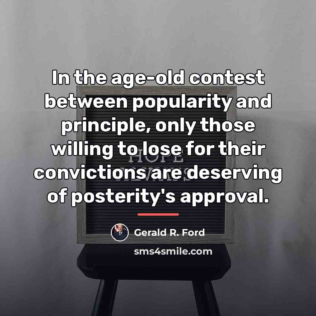 “In the age-old contest between popularity and principle, only those…” quote by Gerald R. Ford