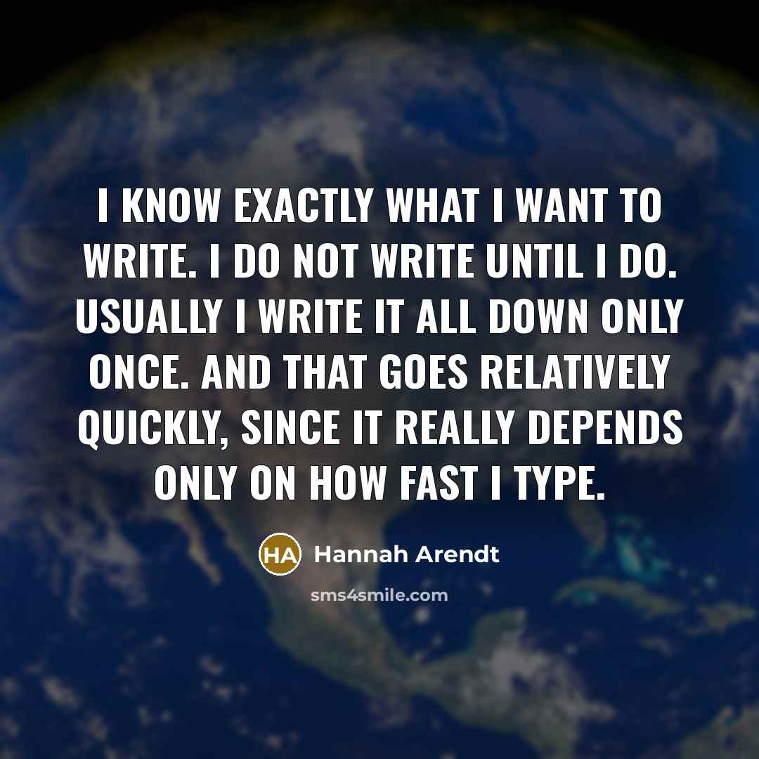 “I know exactly what I want to write. I do…” quote by Hannah Arendt