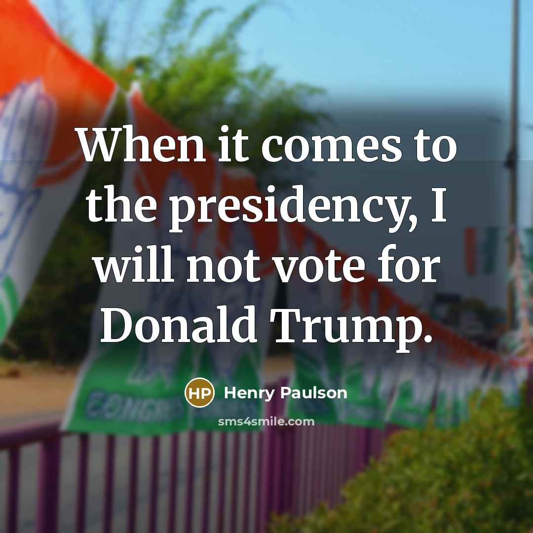 “When it comes to the presidency, I will not vote…” quote by Henry Paulson