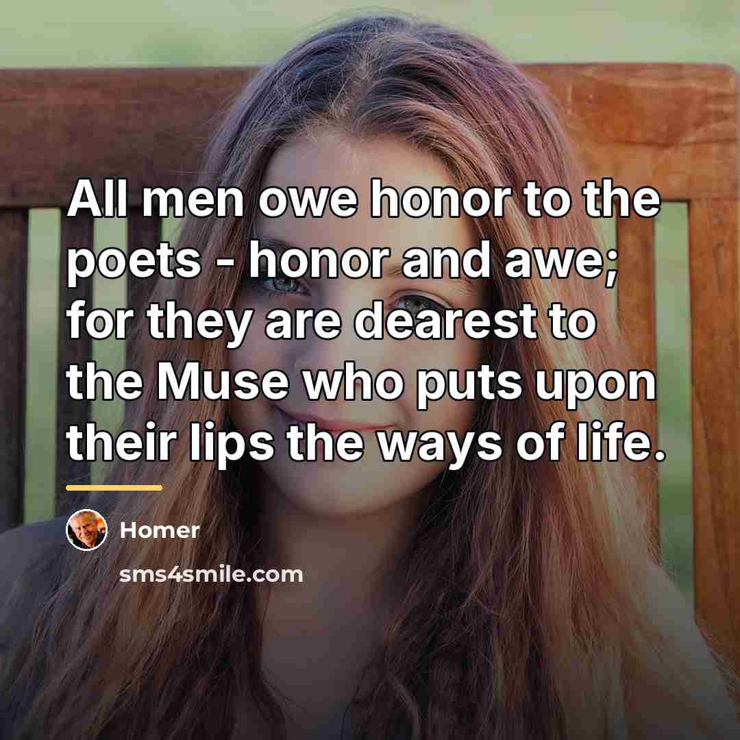 “All men owe honor to the poets - honor and…” quote by Homer