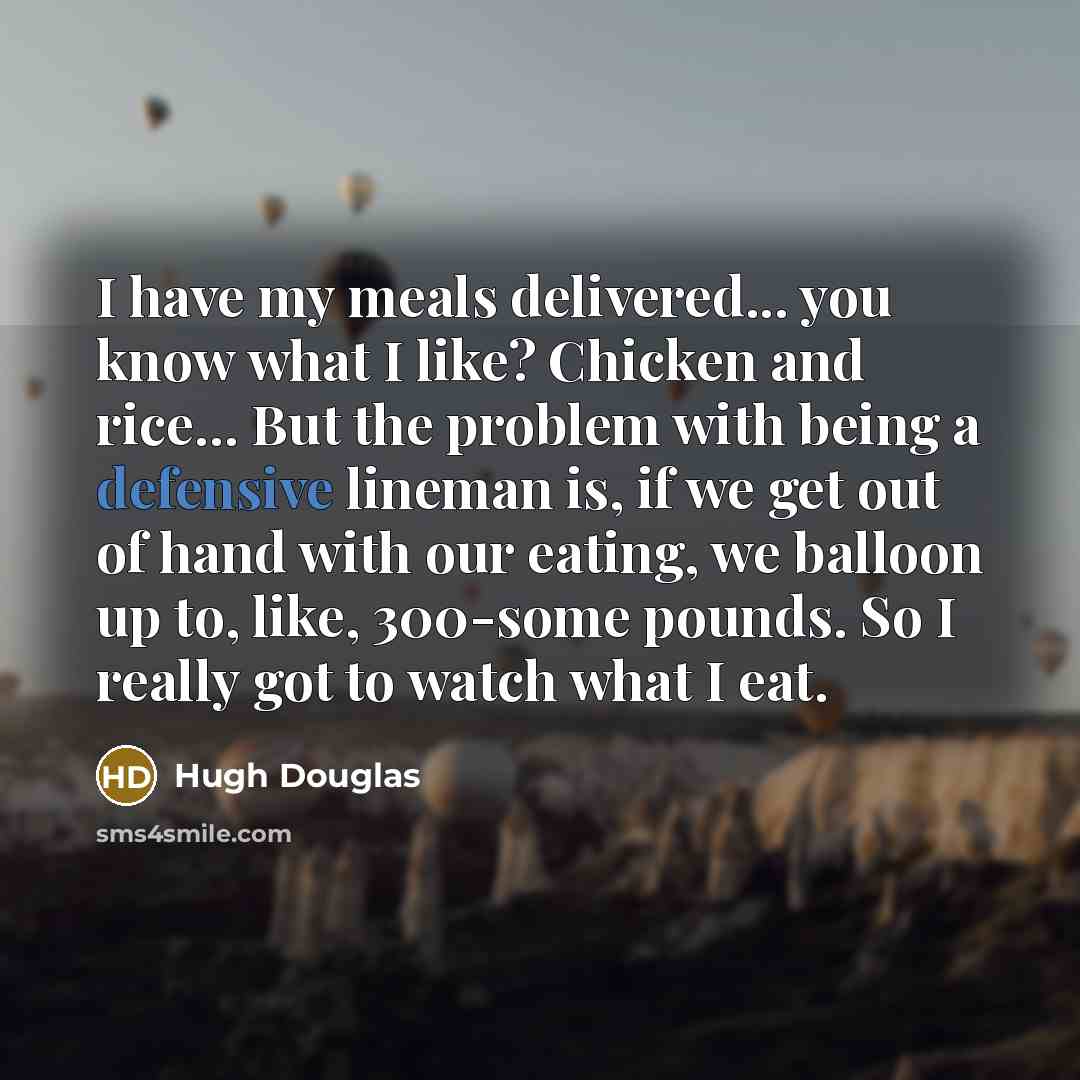 “I have my meals delivered... you know what I like?…” quote by Hugh Douglas