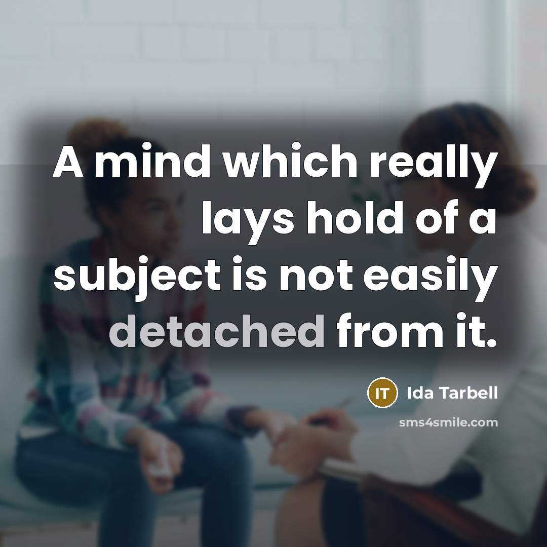 “A mind which really lays hold of a subject is…” quote by Ida Tarbell