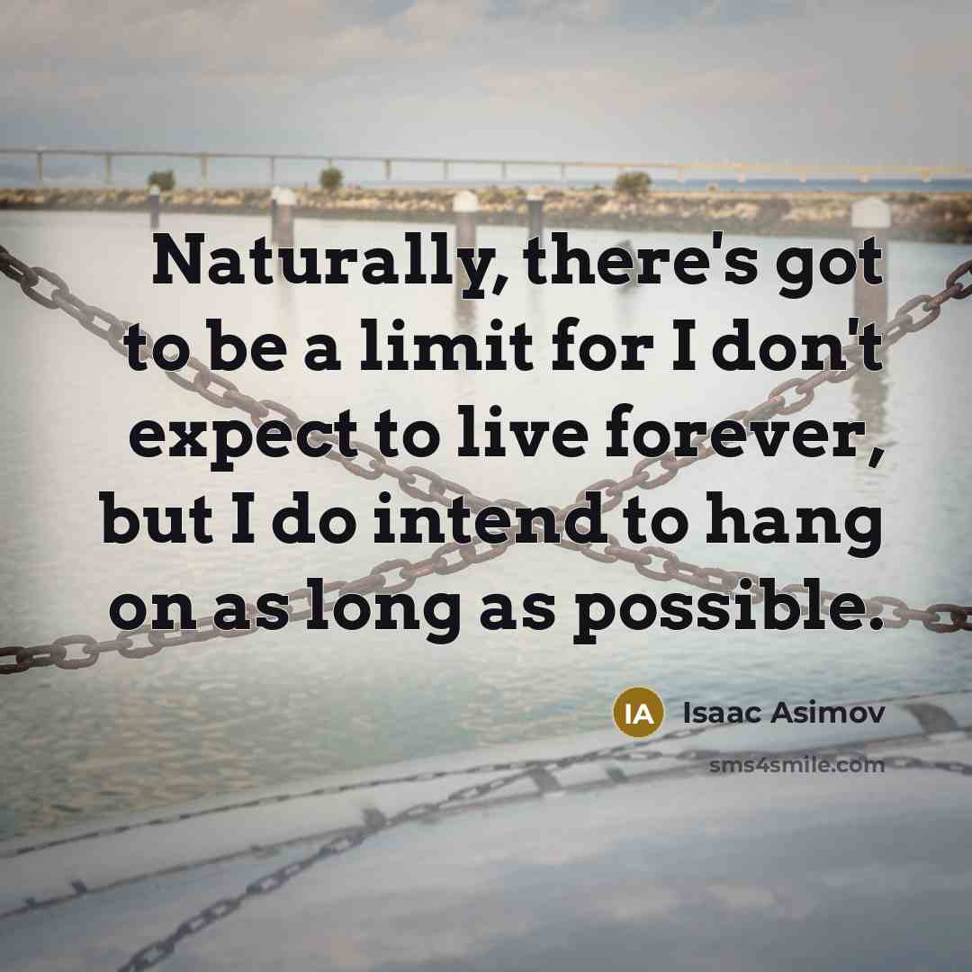 “Naturally, there's got to be a limit for I don't…” quote by Isaac Asimov