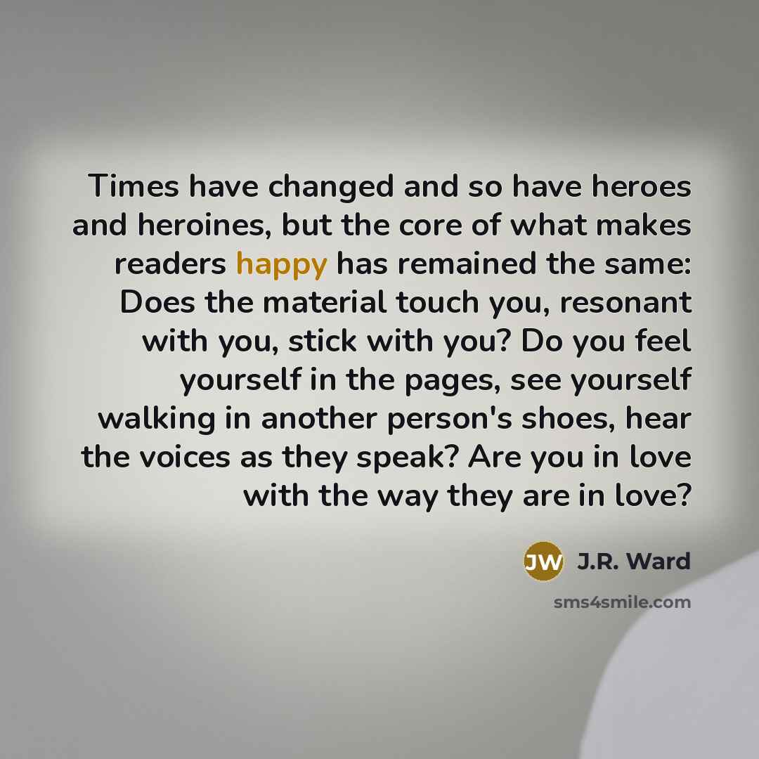 “Times have changed and so have heroes and heroines, but…” quote by J.R. Ward
