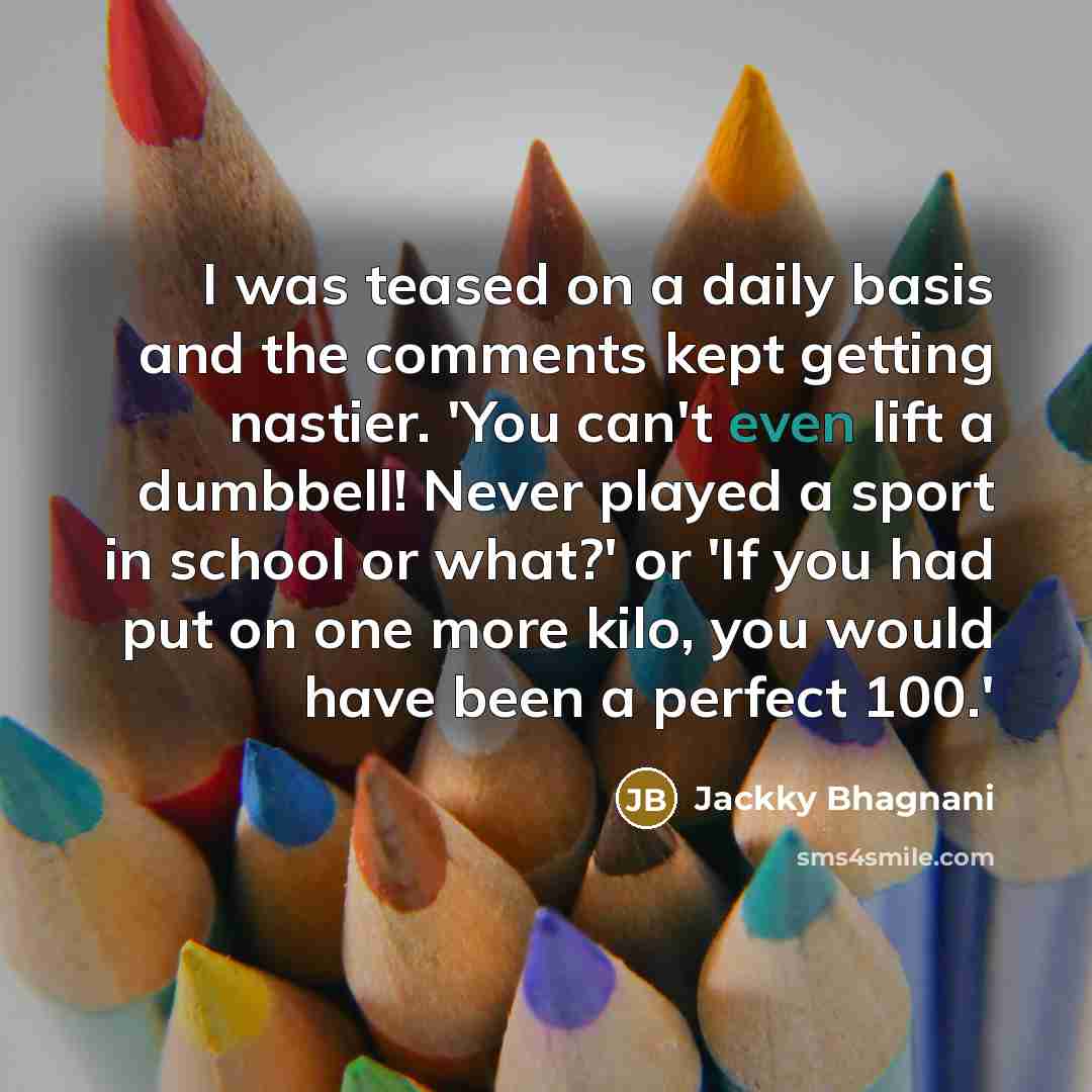 “I was teased on a daily basis and the comments…” quote by Jackky Bhagnani
