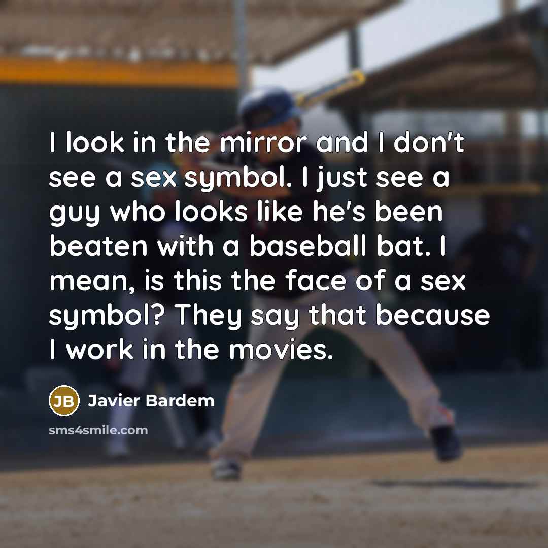 “I look in the mirror and I don't see a…” quote by Javier Bardem