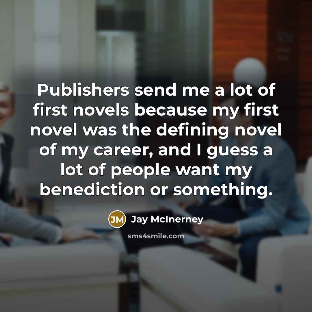 “Publishers send me a lot of first novels because my…” quote by Jay McInerney