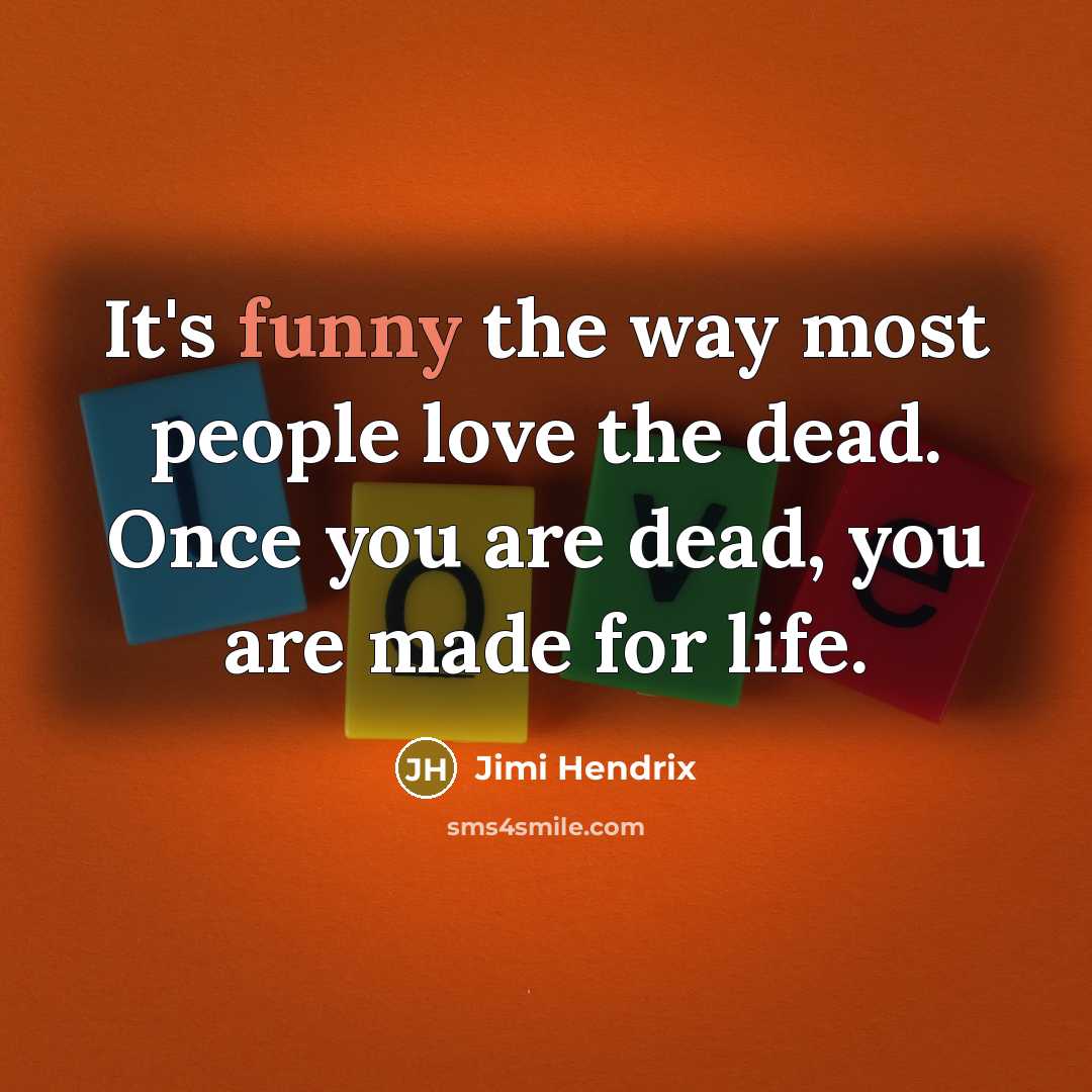 “It's funny the way most people love the dead. Once…” quote by Jimi Hendrix