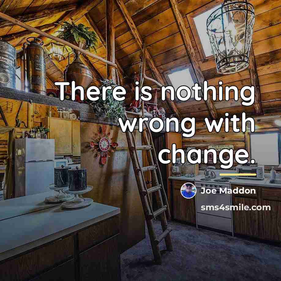 “There is nothing wrong with change.…” quote by Joe Maddon