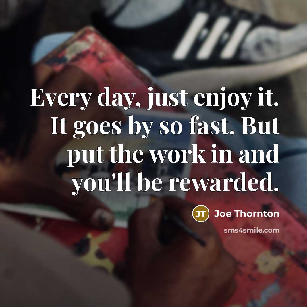 “Every day, just enjoy it. It goes by so fast.…” quote by Joe Thornton