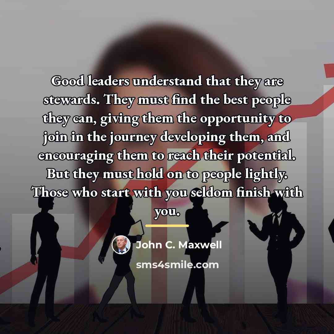 “Good leaders understand that they are stewards. They must find…” quote by John C. Maxwell