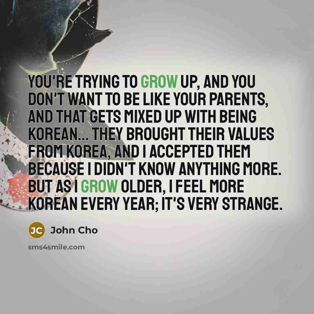 “You're trying to grow up, and you don't want to…” quote by John Cho