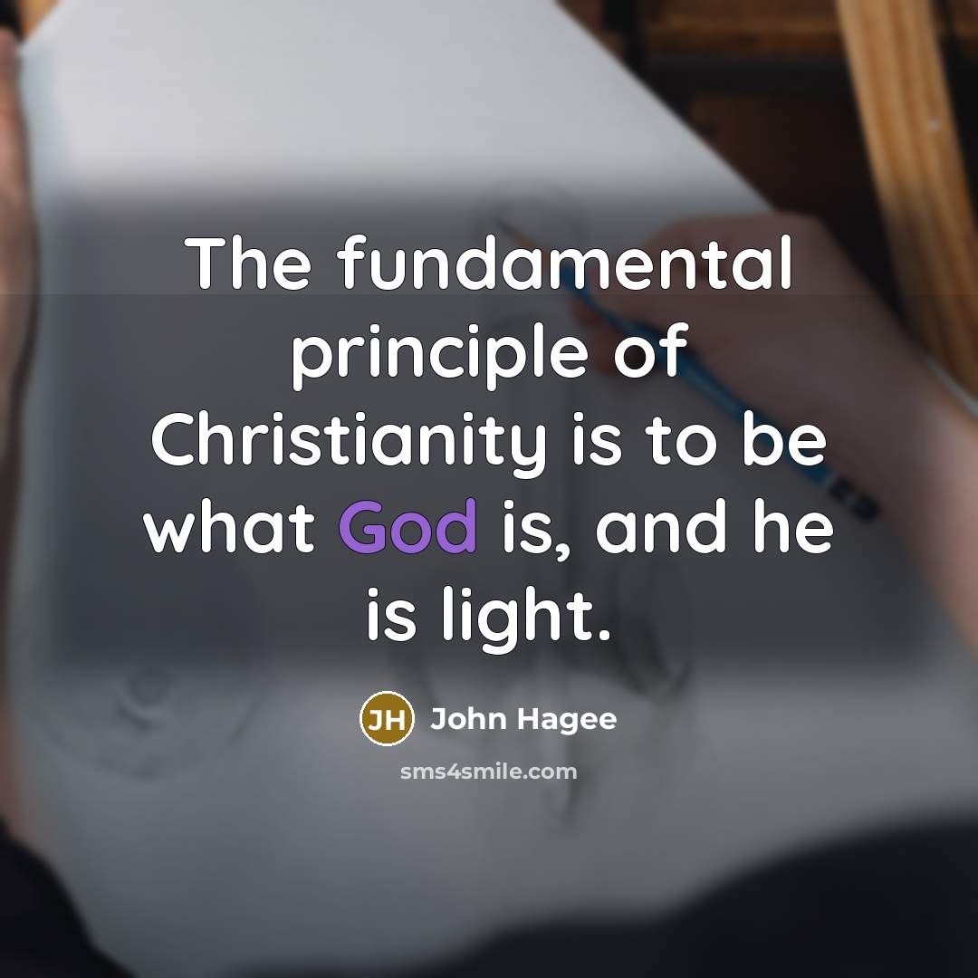 “The fundamental principle of Christianity is to be what God…” quote by John Hagee
