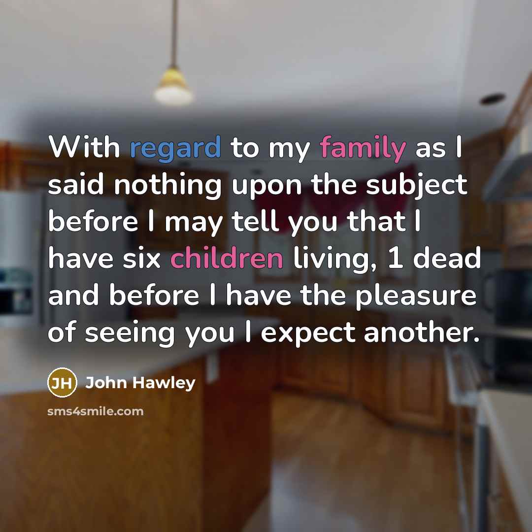 “With regard to my family as I said nothing upon…” quote by John Hawley
