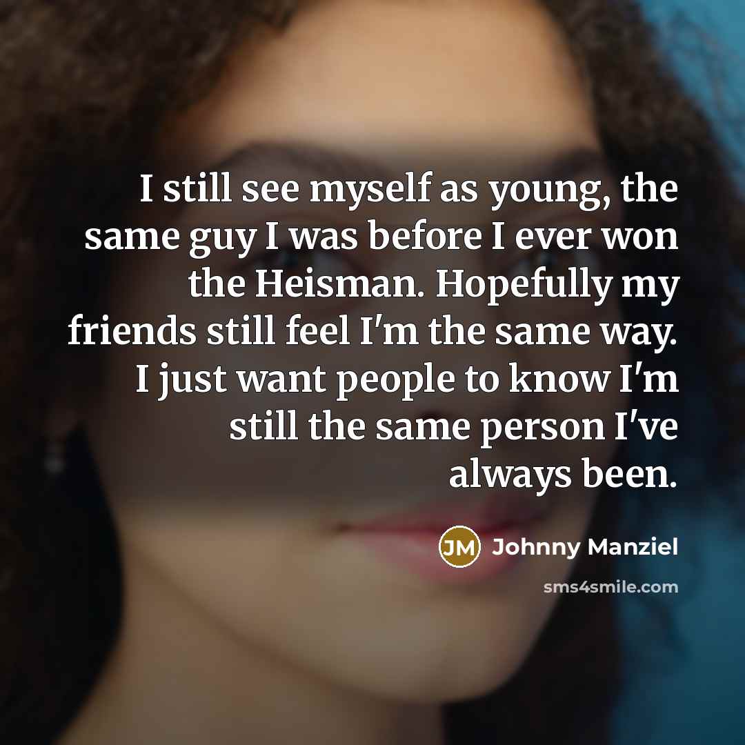 “I still see myself as young, the same guy I…” quote by Johnny Manziel