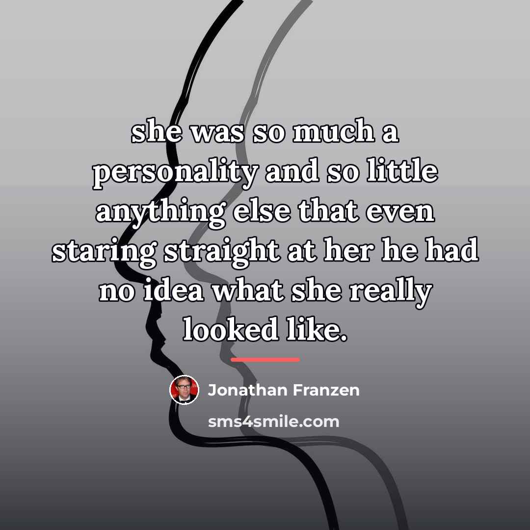 “she was so much a personality and so little anything…” quote by Jonathan Franzen