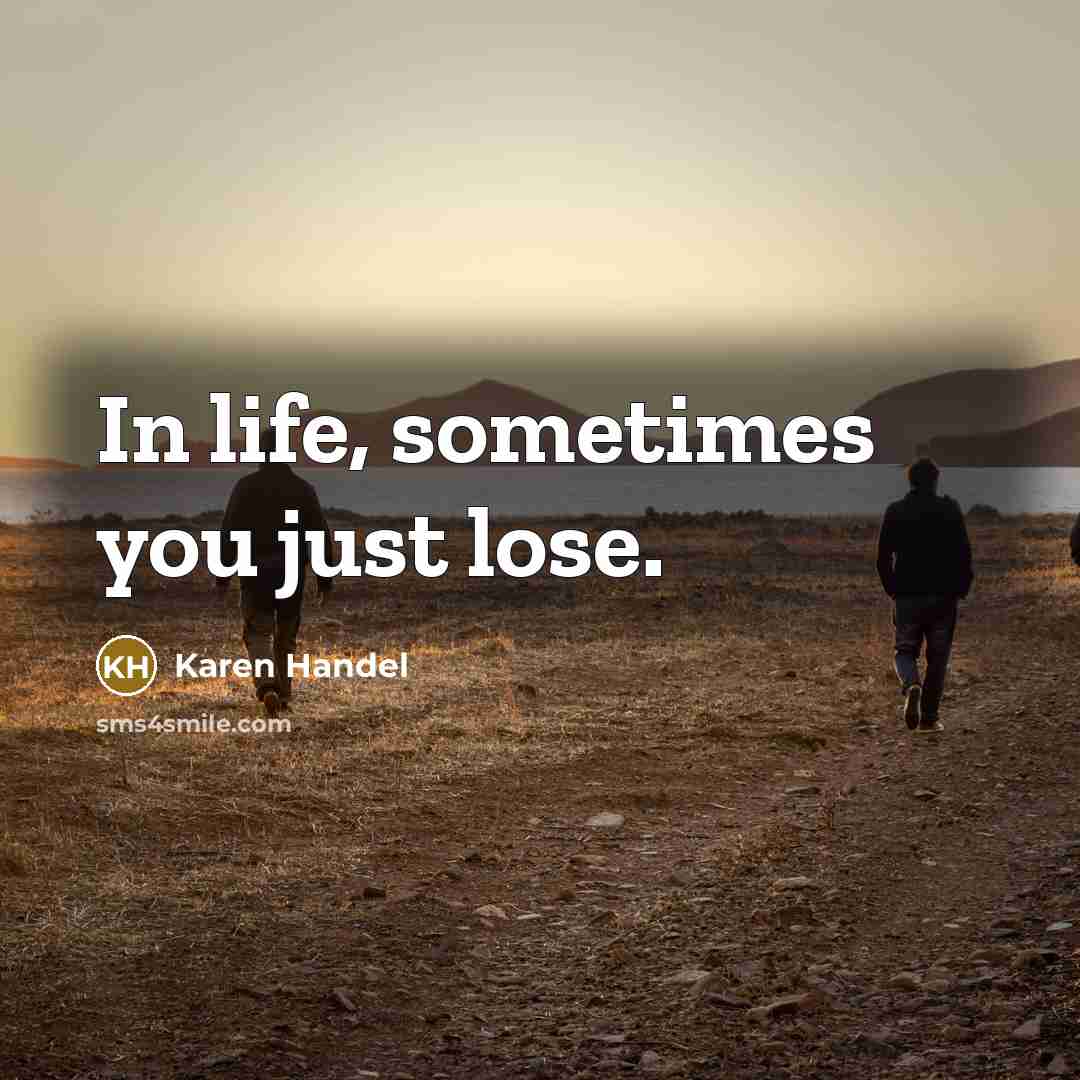 “In life, sometimes you just lose.…” quote by Karen Handel