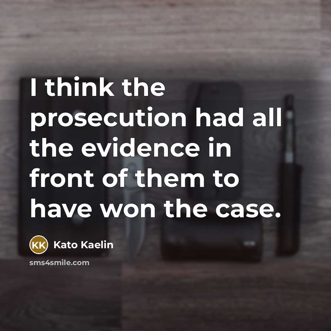 “I think the prosecution had all the evidence in front…” quote by Kato Kaelin