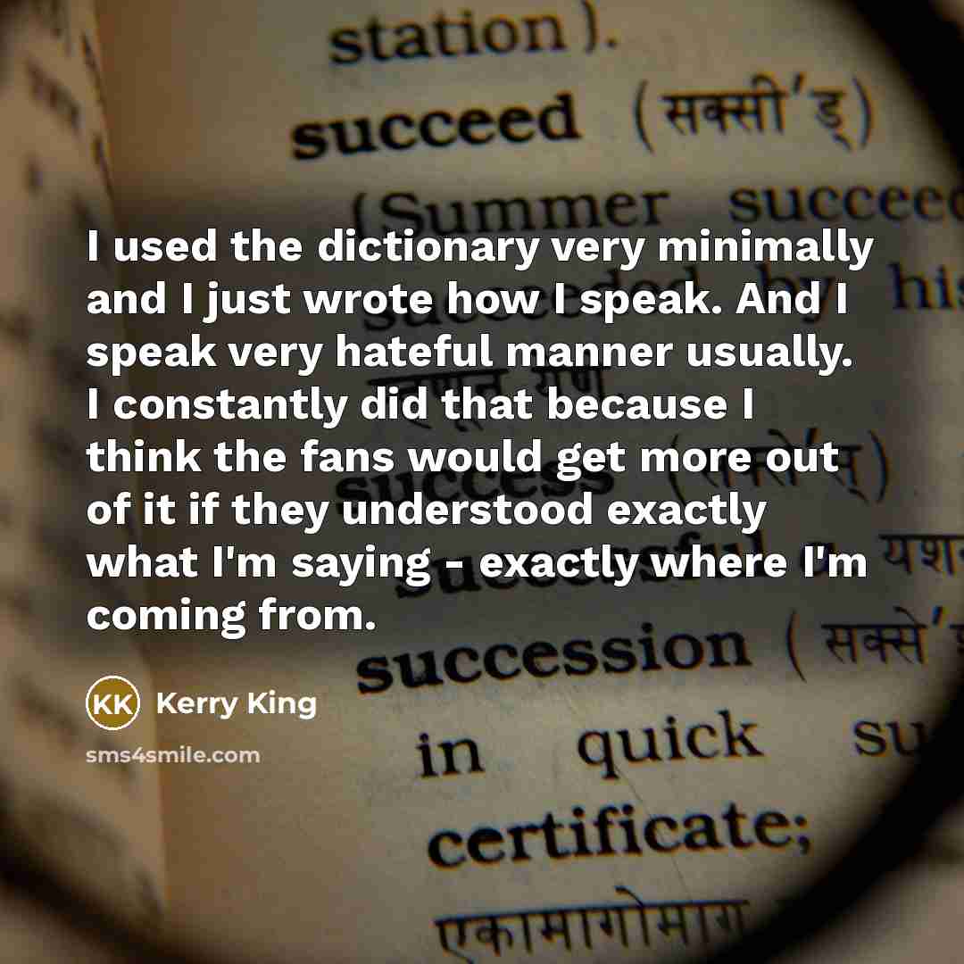 “I used the dictionary very minimally and I just wrote…” quote by Kerry King