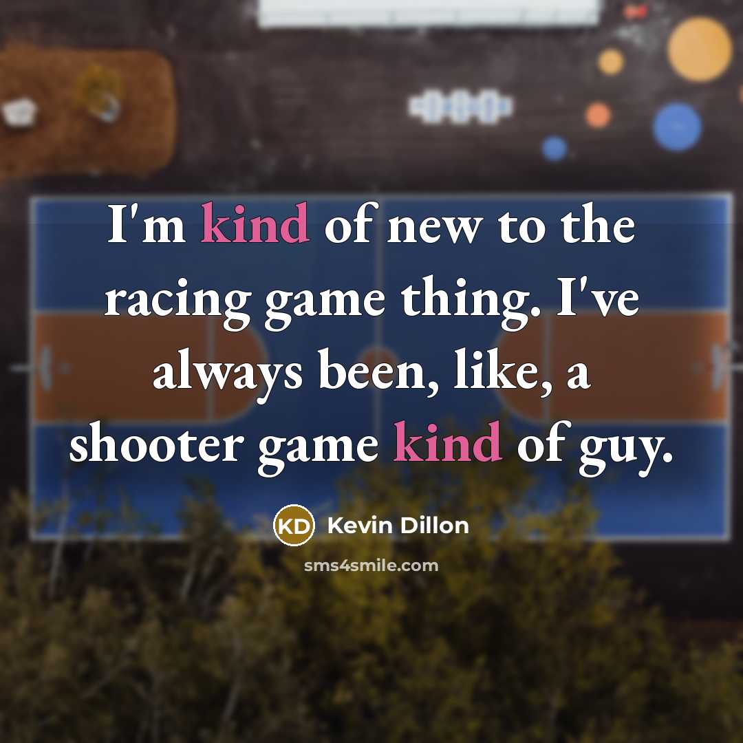 “I'm kind of new to the racing game thing. I've…” quote by Kevin Dillon