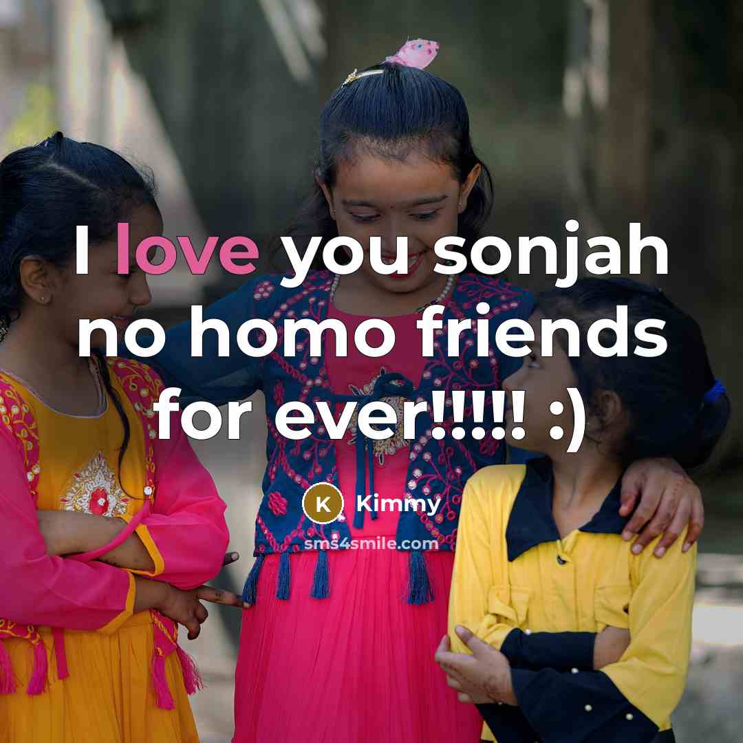 “I love you sonjah no homo friends for ever!!!!! :)…” quote by Kimmy