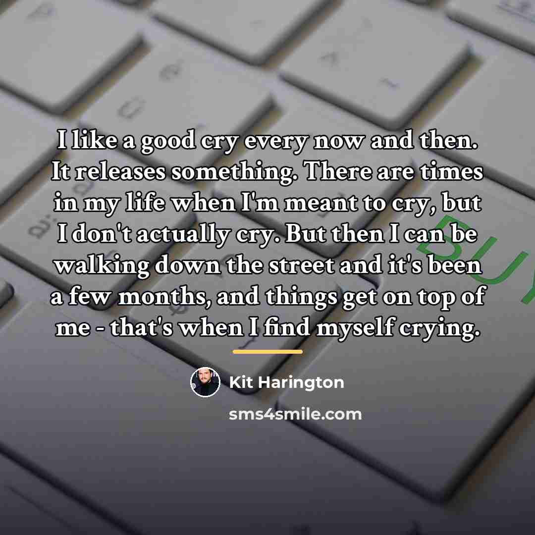“I like a good cry every now and then. It…” quote by Kit Harington