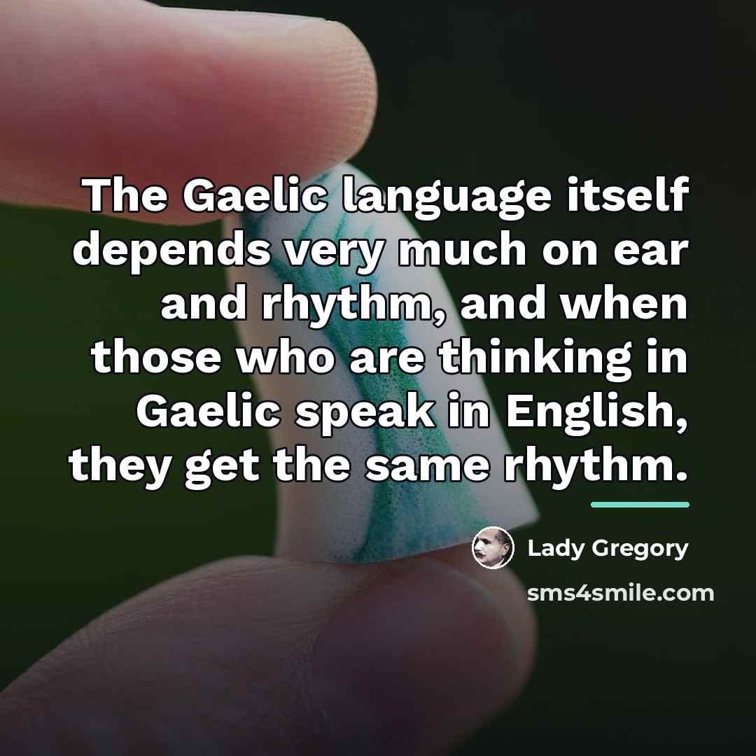 “The Gaelic language itself depends very much on ear and…” quote by Lady Gregory