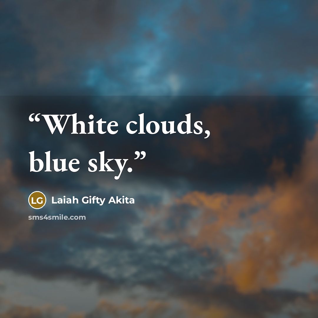 “White clouds, blue sky.” quote by Laiah Gifty Akita