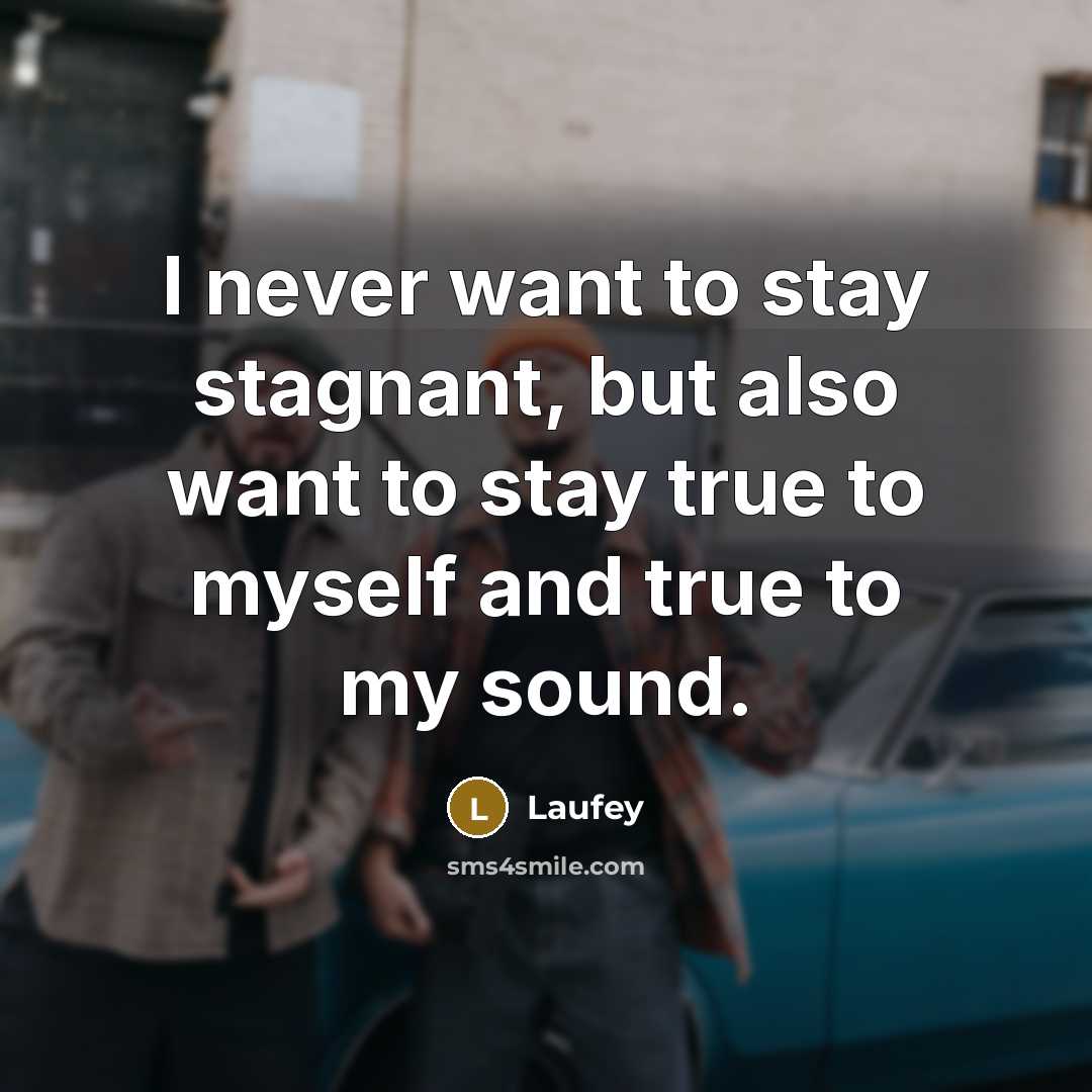 “I never want to stay stagnant, but also want to…” quote by Laufey