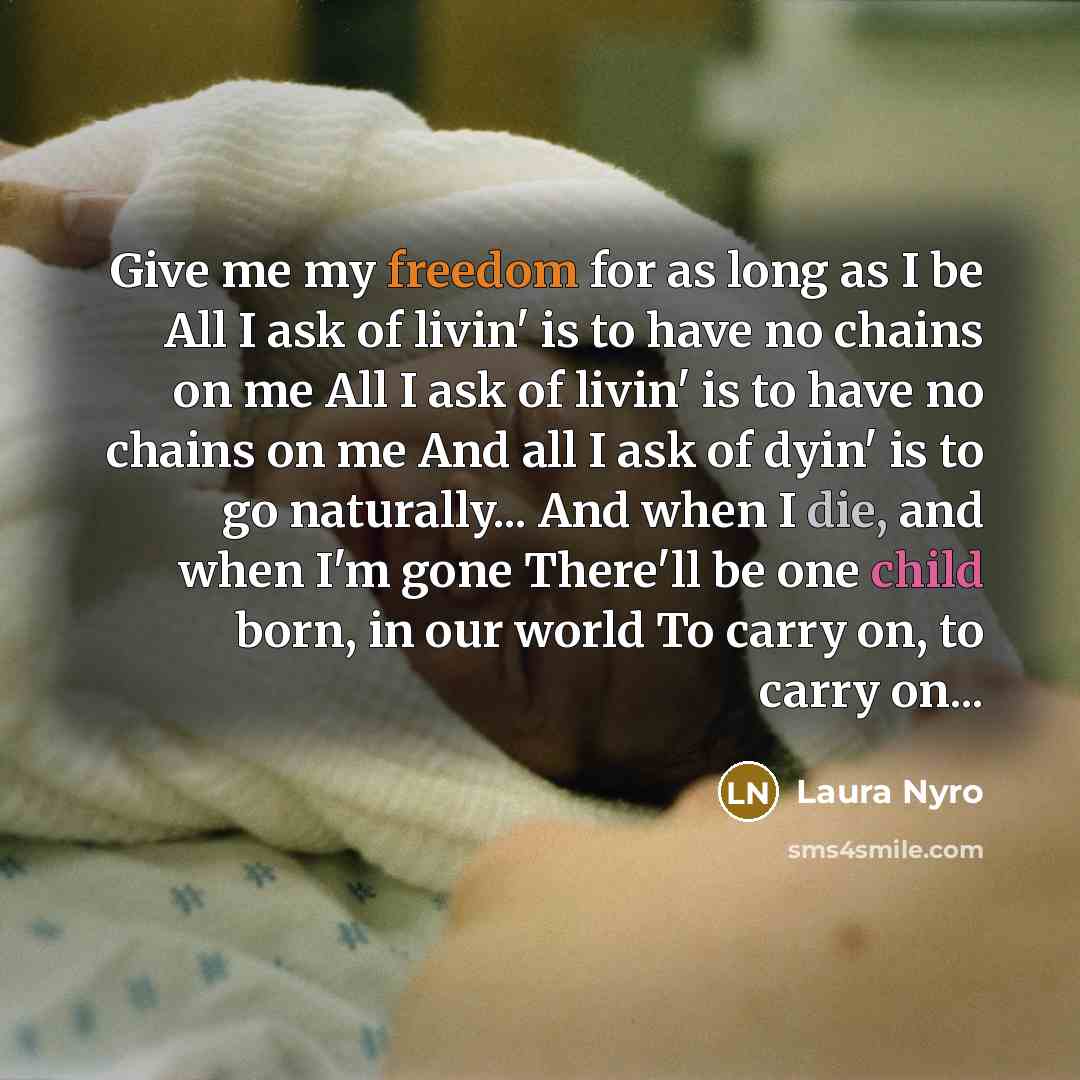 “Give me my freedom for as long as I be…” quote by Laura Nyro