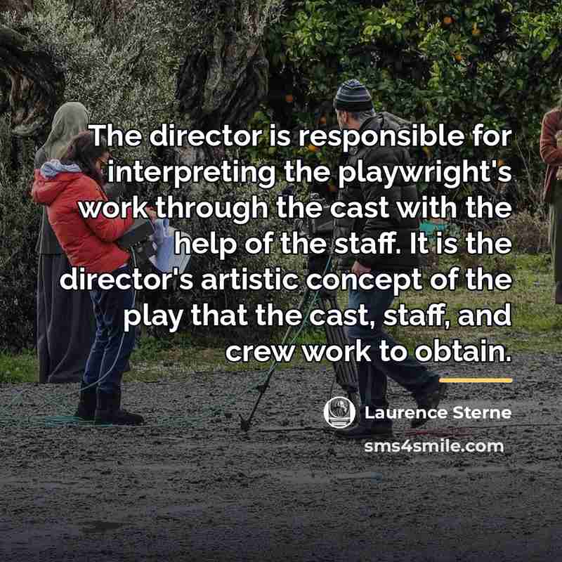 “The director is responsible for interpreting the playwright's work through…” quote by Laurence Sterne