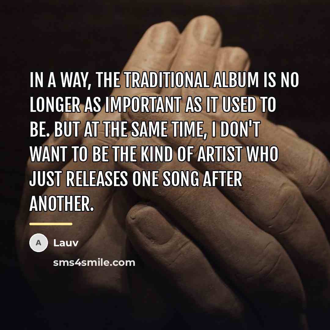 “In a way, the traditional album is no longer as…” quote by Lauv